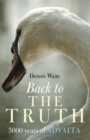 Image for Back to the truth: 5000 years of Advaita
