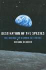 Image for Destination of the species: the riddle of human existence