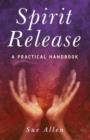 Image for Spirit Release: A Practical Handbook
