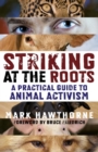 Image for Striking at the roots: a practical guide to animal activism