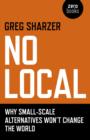 Image for No Local - Why Small-Scale Alternatives Won`t Change The World
