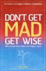 Image for Don&#39;t get mad get wise: why no one ever make you angry - ever!