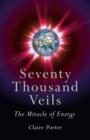 Image for Seventy thousand veils: the miracle of energy