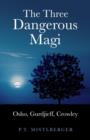 Image for The three dangerous magi: Osho, Gurdjieff, Crowley
