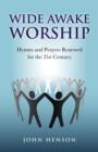Image for Wide awake worship: hymns and prayers renewed for the 21st century