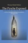 Image for The psyche exposed  : inner structures, how they impact reality and how philosophers, scientists and relgionists miscontrue both