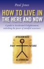 Image for How to live in the here and now