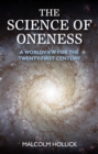 Image for Science of Oneness: A World View for Our Age That Synthesises Science and Spirituality