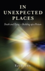 Image for In unexpected places: death and dying - building up a picture