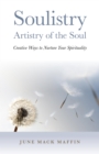 Image for Soulistry: Artistry of the Soul : Creative Ways to Nurture Your Spirituality