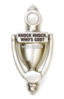 Image for Knock knock, who&#39;s God?