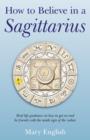 Image for How to Believe in a Sagittarius – Real life guidance on how to get on and be friends with the ninth sign of the zodiac