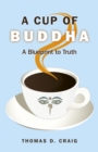 Image for A cup of Buddha: a blueprint to truth