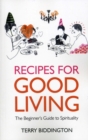 Image for Recipes for good living: the beginner&#39;s guide to spirituality