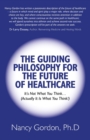 Image for The guiding philosophy for the future of healthcare: it&#39;s not what you think-- (actually it is what you think!)