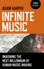 Image for Infinite music  : imagining the next millennium of human music-making