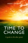Image for Time to Change: A Guide to Life After Greed