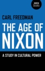 Image for The age of Nixon: a study in cultural power