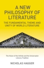 Image for A new philosophy of literature: the fundamental theme and unity of world literature : the vision of the infinite and the universalist literary tradition