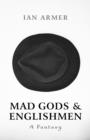Image for Mad gods &amp; Englishmen: a fantasy