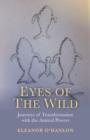 Image for Eyes of the wild  : journeys of transformation with the animal powers