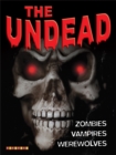 Image for The undead  : vampires, werewolves and zombies