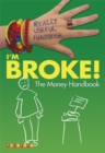 Image for I&#39;m broke!  : the money handbook