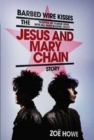 Image for Barbed Wire Kisses : The Jesus and Mary Chain Story