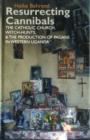 Image for Resurrecting cannibals  : the Catholic Church, witch-hunts and the production of pagans in Western Uganda
