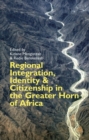 Image for Regional Integration, Identity and Citizenship in the Greater Horn of Africa