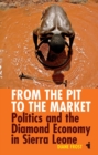 Image for From the pit to the market  : politics and the diamond economy in Sierra Leone