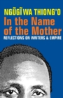 Image for In the name of the mother  : reflections on writers and empire