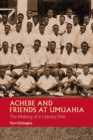 Image for Achebe and friends at Umuahia  : the making of a literary elite