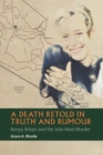 Image for A death retold in truth and rumour  : Kenya, Britain and the Julie Ward murder