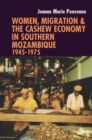 Image for Women, migration &amp; the cashew economy in Southern Mozambique, 1945-1975
