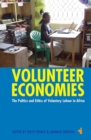 Image for Volunteer economies  : the politics and ethics of voluntary labour in Africa