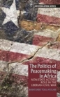 Image for The politics of peacemaking in Africa  : non-state actors&#39; role in the Liberian Civil War