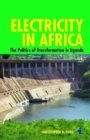 Image for Electricity in Africa  : the politics of transformation in Uganda