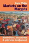 Image for Markets on the margins  : mineworkers, job creation and enterprise development