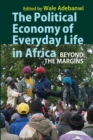 Image for The political economy of everyday life in Africa  : beyond the margins