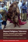 Image for Beyond religious tolerance  : Muslim, Christian and traditionalist encounters in an African town