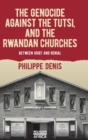 Image for The genocide against the Tutsi, and the Rwandan churches  : between grief and denial