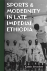 Image for Sports &amp; modernity in late imperial Ethiopia