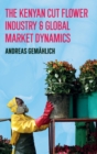 Image for The Kenyan cut flower industry &amp; global market dynamics