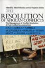 Image for The resolution of African conflicts  : the management of conflict resolution &amp; post-conflict reconstruction