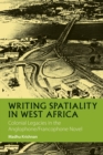 Image for Writing spatiality in West Africa  : colonial legacies in the Anglophone/Francophone novel