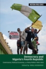 Image for Democracy and Nigeria&#39;s Fourth Republic  : governance, political economy, and party politics 1999-2023