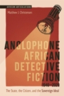 Image for Anglophone African detective fiction 1940-2020  : the state, the citizen, and the sovereign ideal