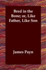 Image for Bred in the Bone; or, Like Father, Like Son