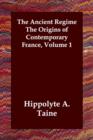 Image for The Ancient Regime The Origins of Contemporary France, Volume 1